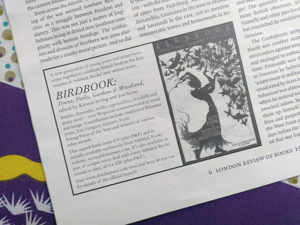Ad for Birdbook in the LRB, beginning "A new generaiton of poets and artists have come together to celebrate British birds in the first volume of Sidekick's new annual series, BIRDBOOK: Towns, Parks, Gardens & Woodland ..."